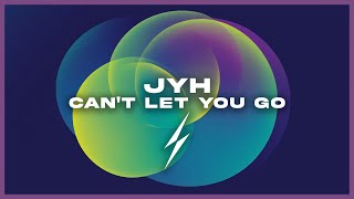 JYH - Can't Let You Go