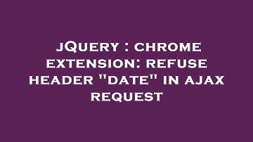 jQuery : chrome extension: refuse header "date" in ajax request