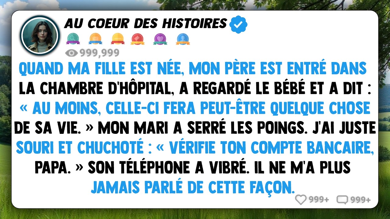 Quand ma fille est née, mon père est entré dans la chambre d’hôpital, a regardé le bébé et a dit...