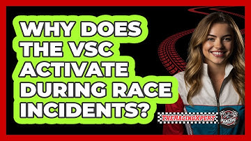 Why Does the VSC Activate During Race Incidents?