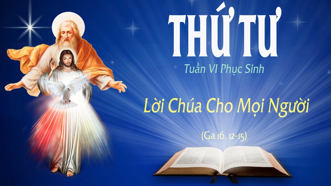 THỨ TƯ - TUẦN VI PHỤC SINH (Ga 16: 12-15) - LỜI CHÚA CHO MỌI NGƯỜI