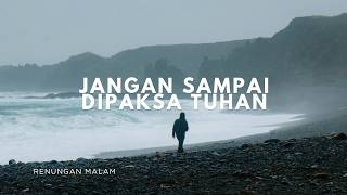 Jangan Sampai Dipaksa Tuhan - Renungan dan Doa Malam 21 Oktober 2026