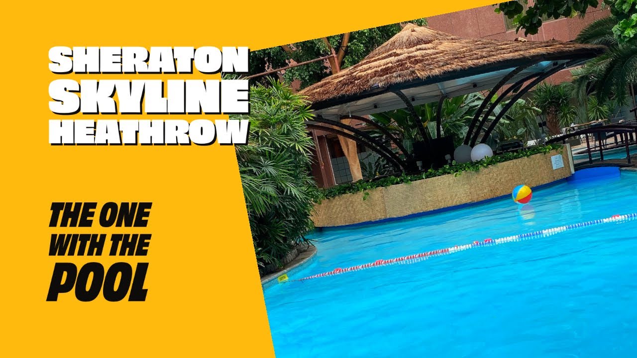 Heathrow Airport Hotel | Sheraton Skyline The One with the Pool