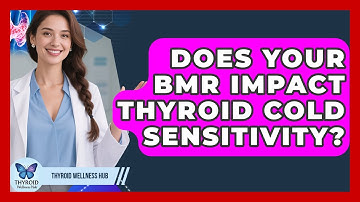 Does Your BMR Impact Thyroid Cold Sensitivity? - Thyroid Wellness Hub
