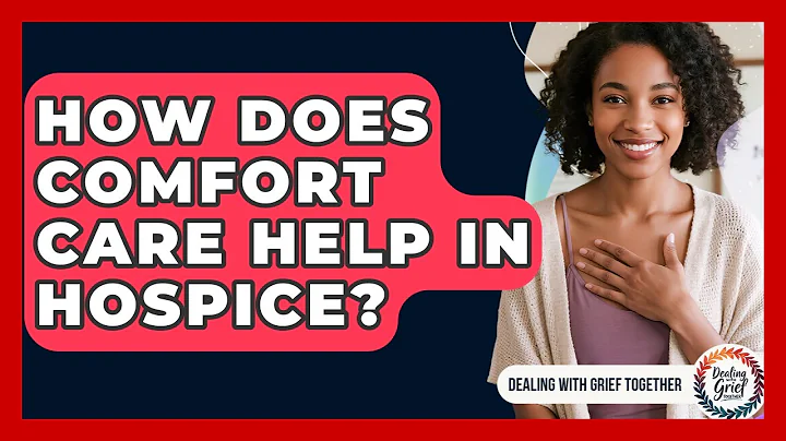 How Does Comfort Care Help In Hospice? - Dealing With Grief Together