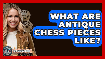 What Are Antique Chess Pieces Like? - The Board Game Xpert