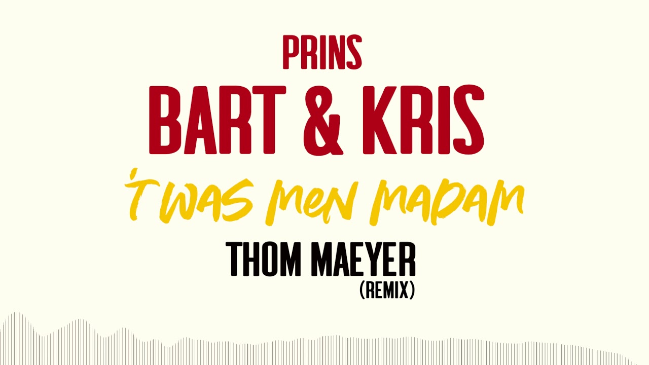Prins Bart & Kris - 't Was Men Madam (Thom Maeyer Remix)