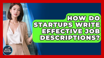 How Do Startups Write Effective Job Descriptions? - The Startup Growth Hub