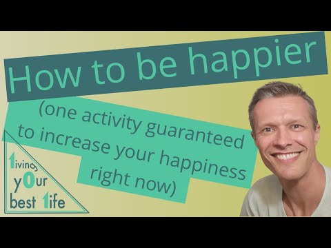 How to be happier (one activity guaranteed to increase your happiness right now)