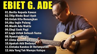 Ebiet G Ade Best Song 2024 | 20 Lagu Top Pilihan Ebiet G Ade | Berita Kepada Kawan | Lagu Nostalgia 
