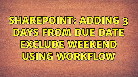 Sharepoint: Adding 3 days from Due date exclude weekend using workflow