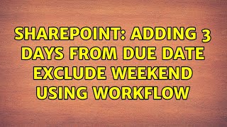 Sharepoint: Adding 3 days from Due date exclude weekend using workflow