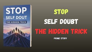 Stop Self-Doubt Instantly (The Hidden Trick) | Audiobook