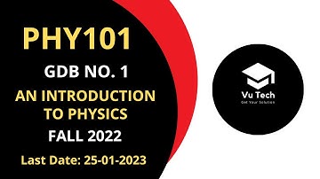 PHY101 GDB NO. 1 FALL 2022 || 100% RIGHT SOLUTION || AN INTRODUCTION TO PHYSICS || BY VuTech