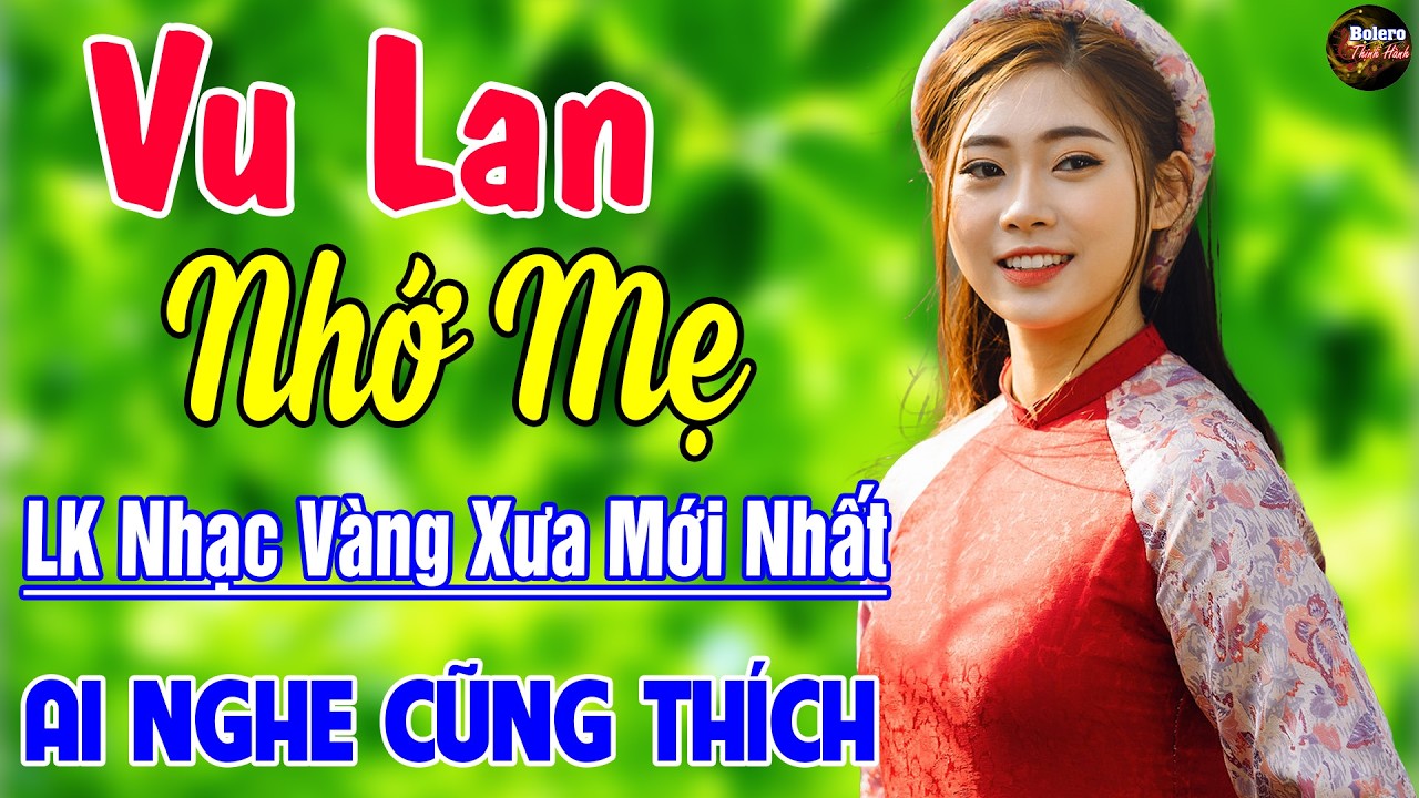 VU LAN NHỚ MẸ, ĐẠO LÀM CON - Liên Khúc Ca Nhạc Hát Về Mẹ Lấy Đi Nước Mắt Triệu Người Nghe CỰC KỲ HAY