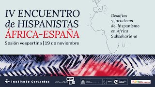 «La enseñanza de español en África Subsahariana». IV Encuentro de Hispanistas África-España «La enseñanza de español en África Subsahariana». IV Encuentro de Hispanistas África-España
