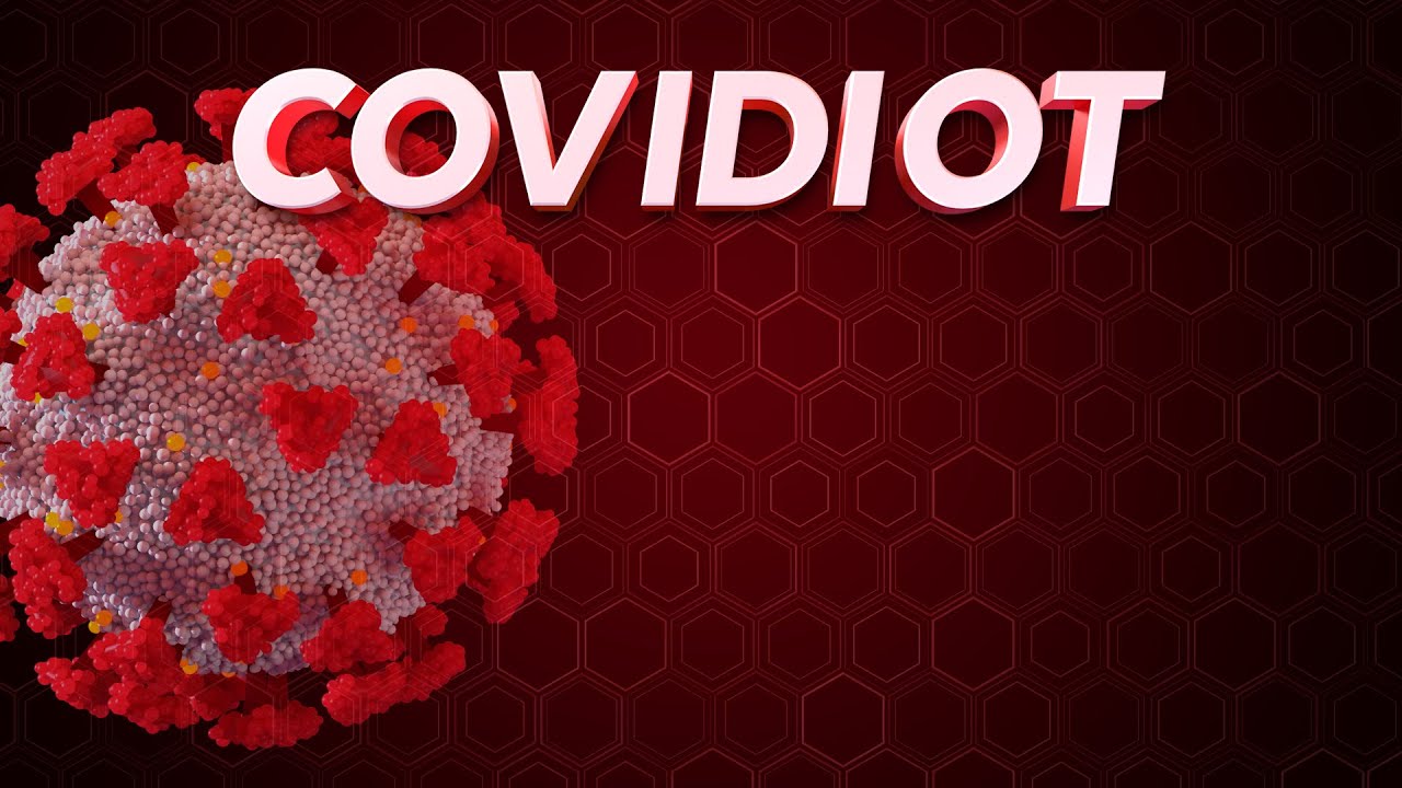 "Covidiot" Explained