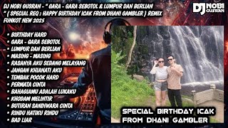 DJ NOBI GUSRAN - DJ GARA - GARA SEBOTOL || SPECIAL BIRTHDAY ICA FROM DHANI GAMBLER