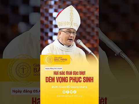 HAI SẮC THÁI ĐẶC BIỆT TRONG ĐÊM VỌNG PHỤC SINH. X#gpbacninh #dcdoquangkhang