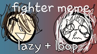fighter animation meme || lazy + loop + gift