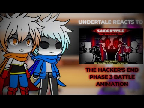 Undertale Reacts To "The Hacker's End Phase 3 Battle Animation"