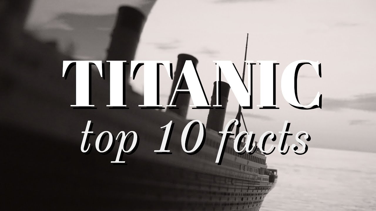 Top 10 Interesting Facts About The RMS Titanic - 10 Things You Didn't