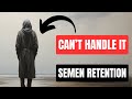 Why most men cant handle the power of semen retention