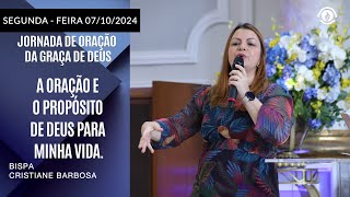 A Oração e o Propósito de Deus para minha vida. Segunda-feira  07/10/2024