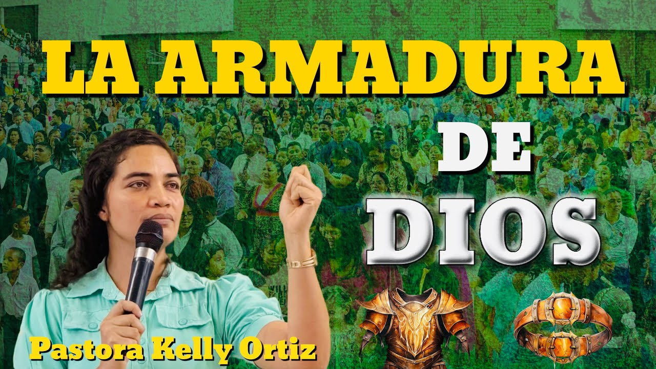 TEMA: LA ARMADURA DE DIOS - PASTORA KELLY ORTIZ