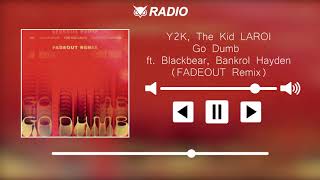 Y2K, The Kid LAROI - Go Dumb Ft. Blackbear, Bankrol Hayden (FADEOUT Remix)