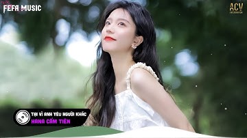 Tại Vì Anh Yêu Người Khác Remix | Top EDM TikTok Hay Nhất| Nhạc Trẻ Remix Hot Tiktok 2023