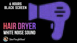 Hair Dryer Sound For Sleep | 6 Hours White Noise Black Screen | Calm, Relax, Sleep Or Soothe A Baby