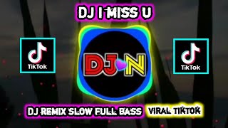 [ yang kalian cari ] DJ i miss u | DJ remix slow full bass viral tiktok, DJN