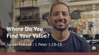 Where Do You Find Your Value 1 Peter 1 18 19 Our Daily Bread Video Devotional