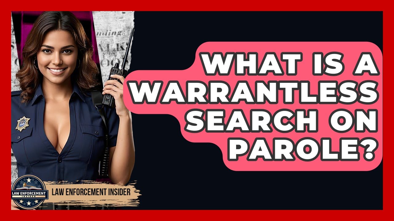What Is A Warrantless Search On Parole? - Law Enforcement Insider