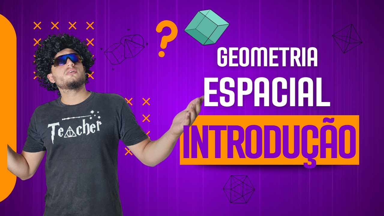 Geometria Espacial do ZERO: tudo que você precisa saber!
