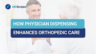 How Physician Dispensing Enhances Orthopedic Care | MDScripts