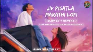 Jiv Pisatla Romantic Marathi Lofi Song Slowed Reverb By Lofi With Vibes Jasraj Joshi