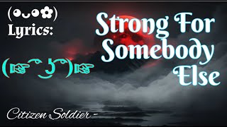 Citizen Soldier - Strong For Somebody Else  ©Lyrics