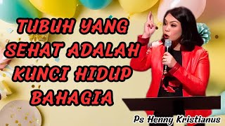 Tubuh yang sehat adalah kunci hidup bahagia || Ps Henny Kristianus || Motivasi Kristen