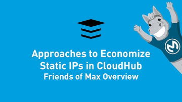 Approaches to Economize Static IPs in CloudHub Overview | Friends of Max