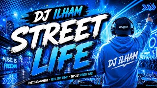 DJ ILHAM - STREET LIFE  FULL BASS TERBARU 2026