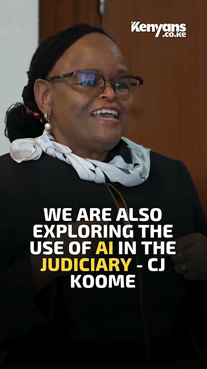 We are also exploring the use of AI in the Judiciary   CJ Koome