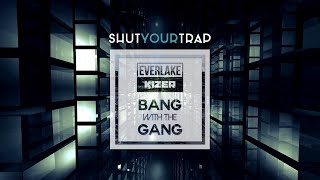 EVERLAKE x Kizer - Bang With The Gang