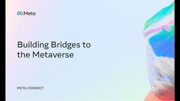 Meta Connect 2022 | Building Bridges to the Metaverse