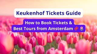 Keukenhof Tickets Guide 2026 How To Book Tickets & Best Tours From Amsterdam