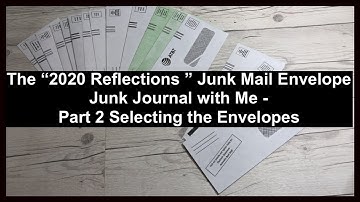 The “2020 Reflections ” Junk Mail Envelope Junk Journal with Me -Part 2 Selecting the Envelopes