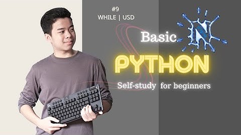 Hướng dẫn sử dụng vòng lặp While trong Python | While loop