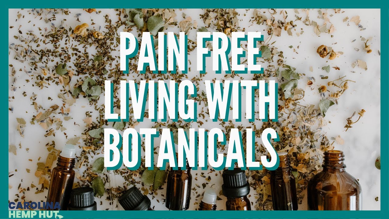 Pain Free living - with Botanicals | Carolina Hemp Hut
