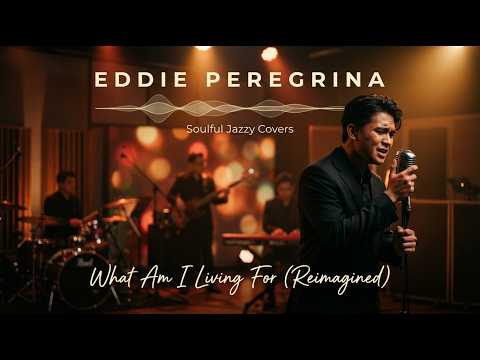 What I am Living For - Eddie Peregrina (Soulful Jazzy Cover)